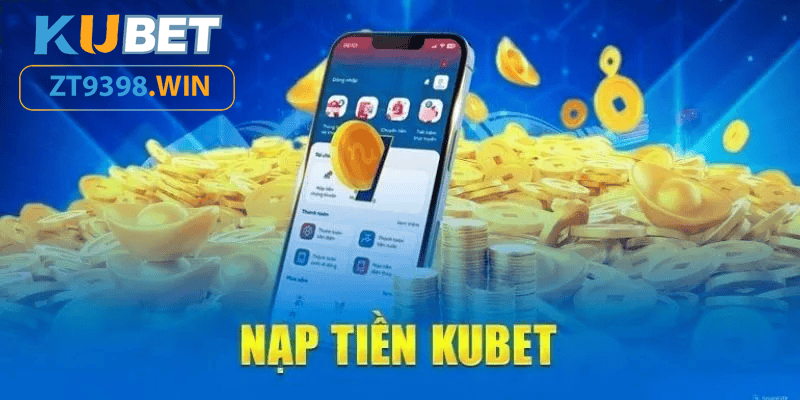 Tổng Hợp Các Cách Nạp Tiền Kubet Mới Nhất 2025 Cho Bạn